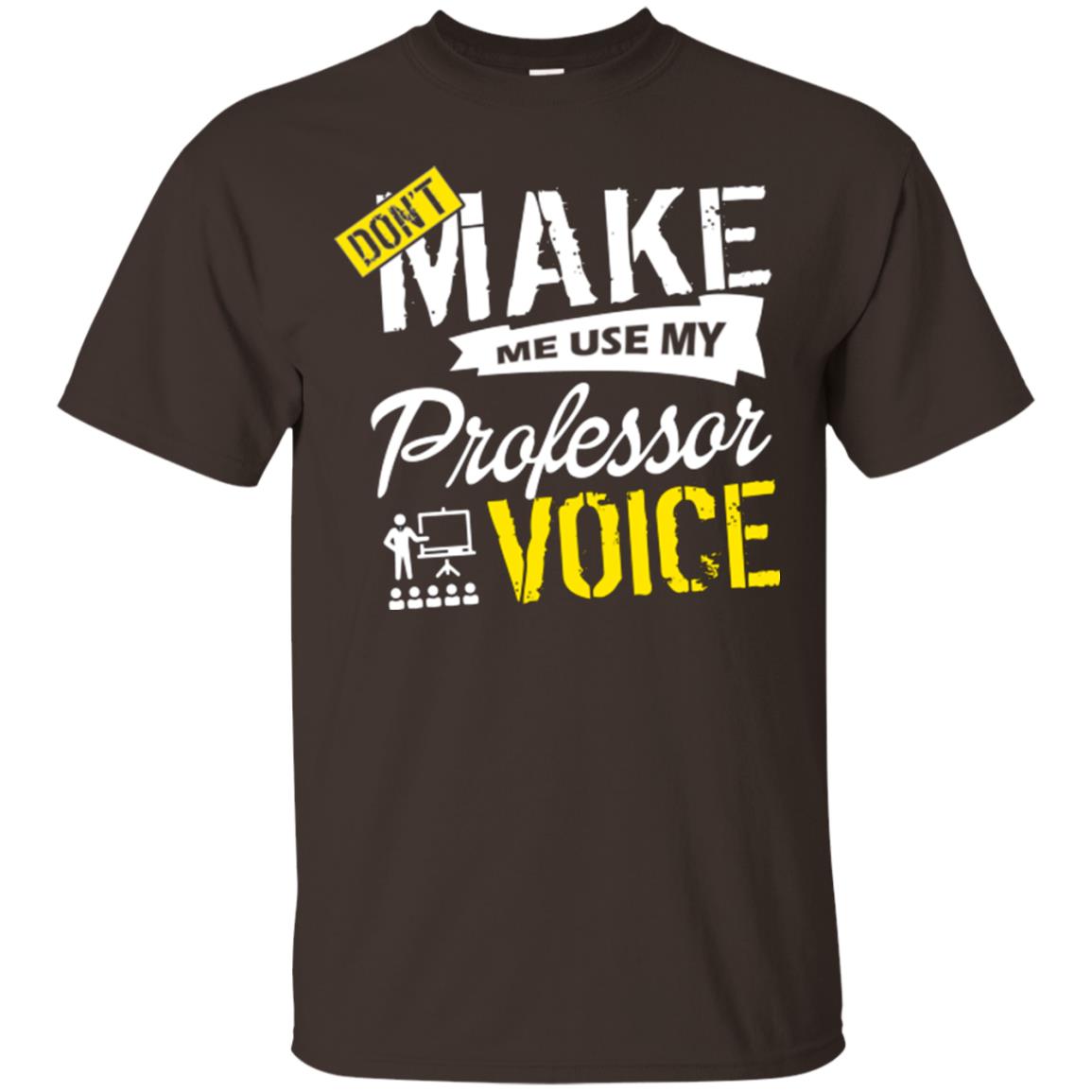Professor T-shirt Don't Make Me Use My Professor Voice Dark Chocolate
