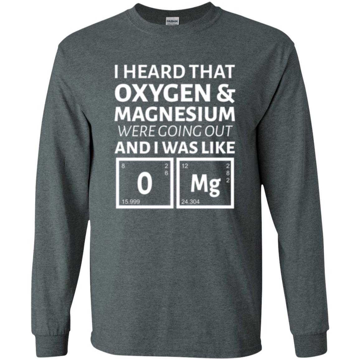 Science T-shirt I Heard That Oxygen And Magnesium Were Going Out Dark Heather