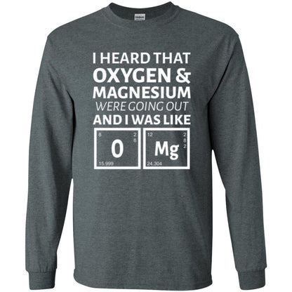 Science T-shirt I Heard That Oxygen And Magnesium Were Going Out Dark Heather