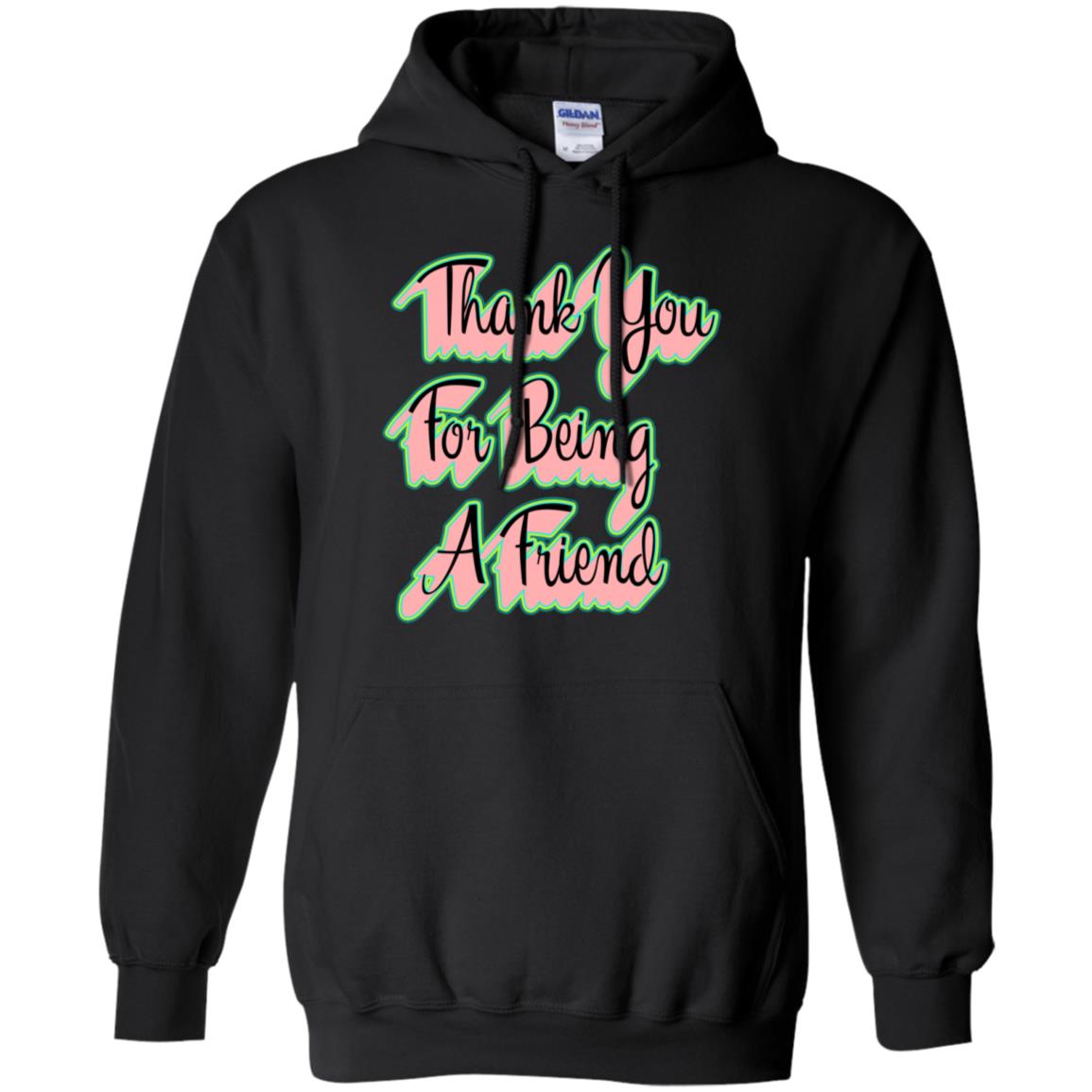 Thank You For Being A Friend Best Quote ShirtG185 Gildan Pullover Hoodie 8 oz.