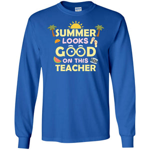 Summer Looks Good On This Teacher ShirtG240 Gildan LS Ultra Cotton T-Shirt