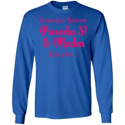 Somewhere Between Proverbs 31 And Madea There_s Me T-shirt Royal