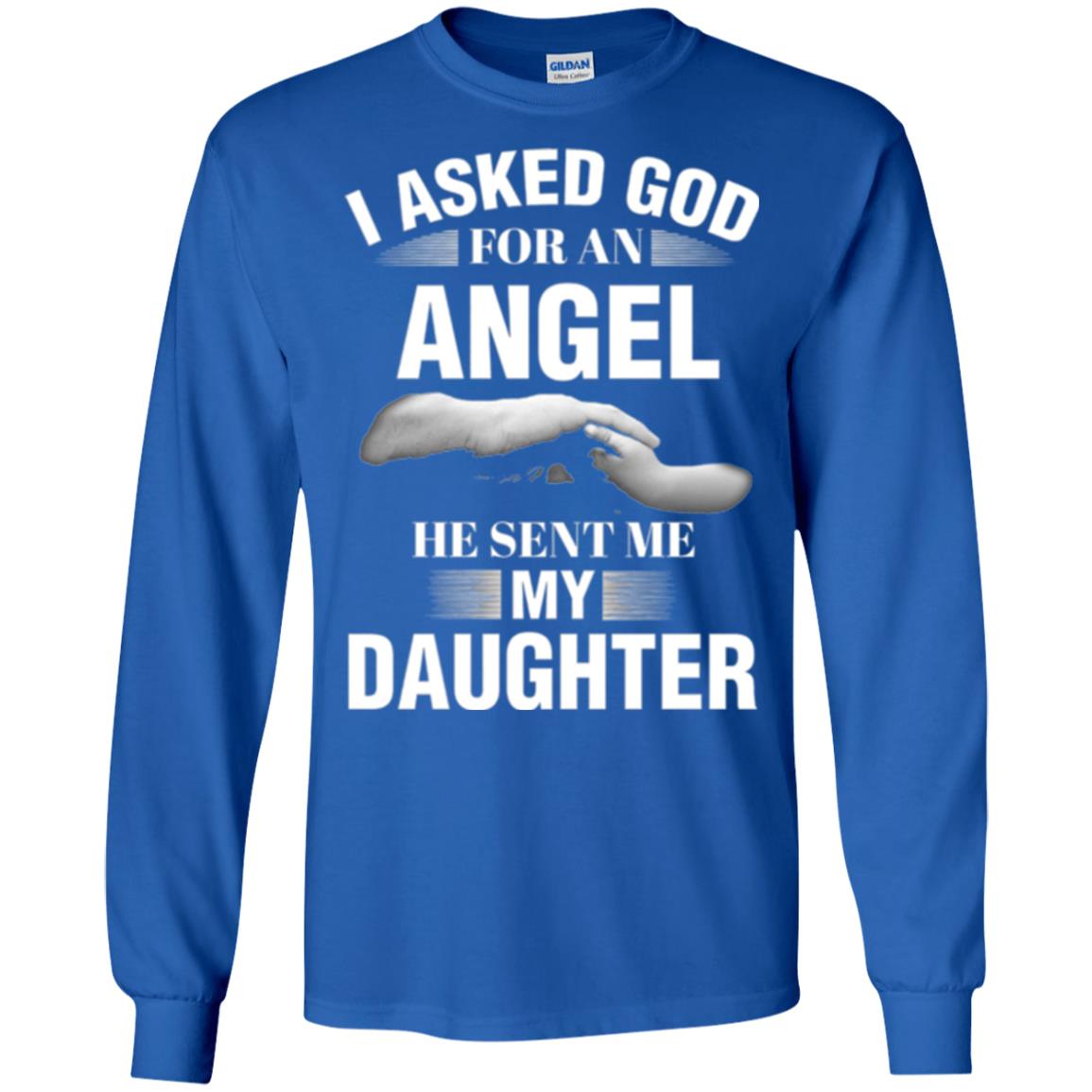 Fathers Day T-shirt I Asked God For An Angel He Sent Me My Daughter Royal