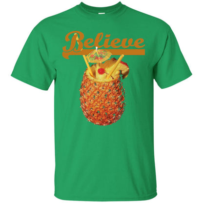 Believe Pineapple Cuptropical Drink T-shirt Irish Green
