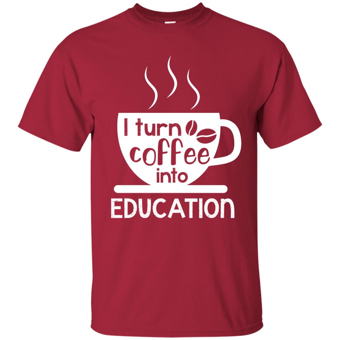 I Turn Coffee Into Education Teacher T-shirt Cardinal