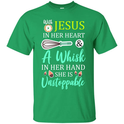 With Jesus In Her Heart A Whisk In Her Hand She Is Unstoppable Baker Shirt Irish Green