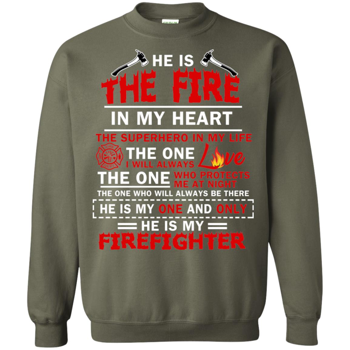He Is The Fire In My Heart The Superhero In My Life The One I Will Always Love The One Who Protects Me At Night The One Who Will Always Be There He Is My One And Only He Is My Firefighter Military Green