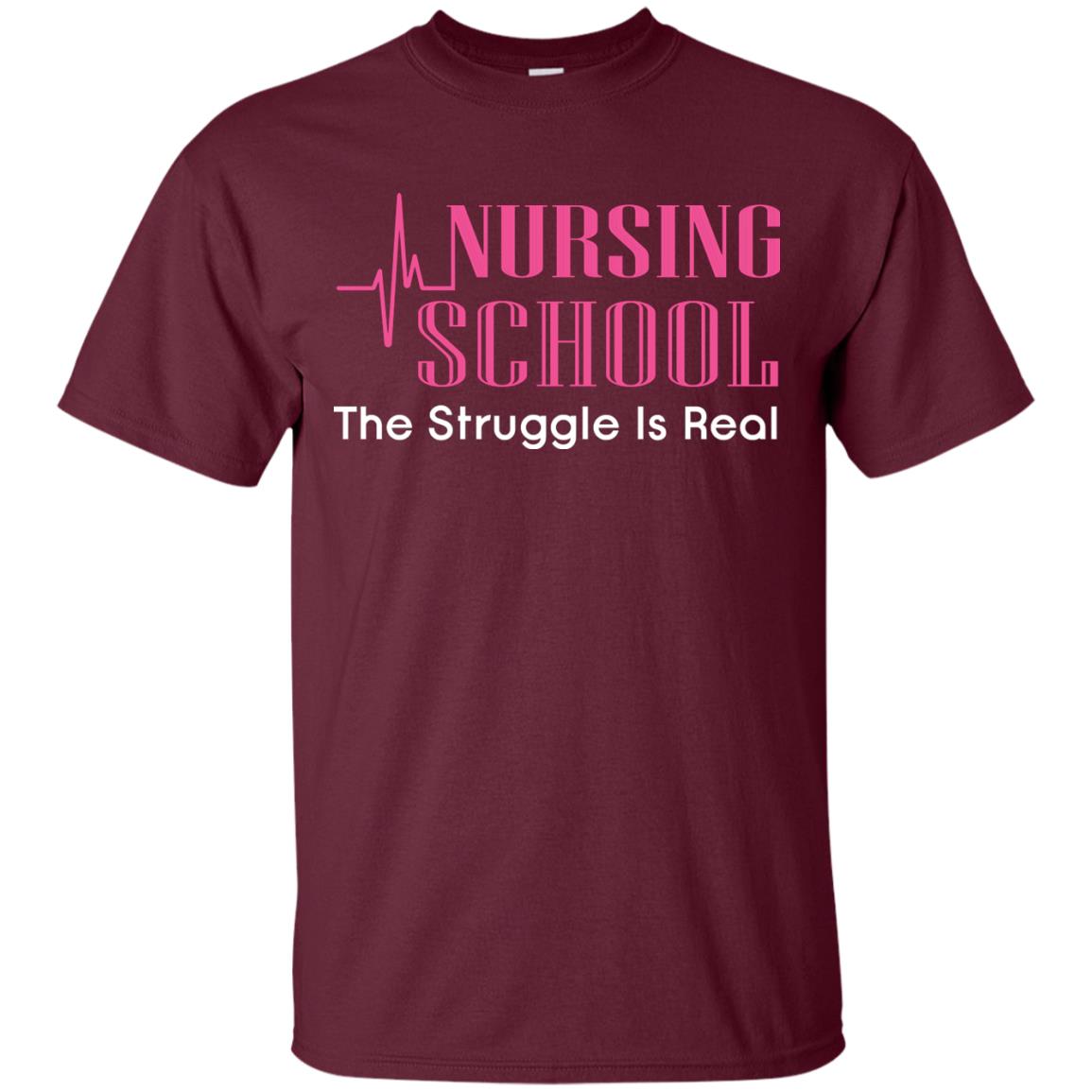 Nursing School The Struggle Is Real Nurse Gift Shirt For Student Maroon