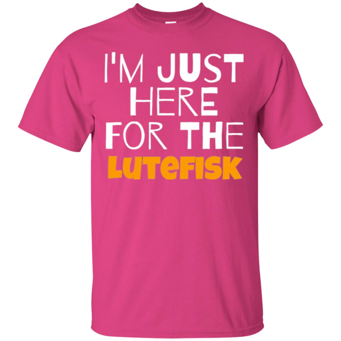 Lutefisk Lovers T-shirt I_m Just Here For The Lutefisk Heliconia