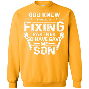 God Knew I Needed A Fixing Partner So He Gave Me Son ShirtG180 Gildan Crewneck Pullover Sweatshirt 8 oz.