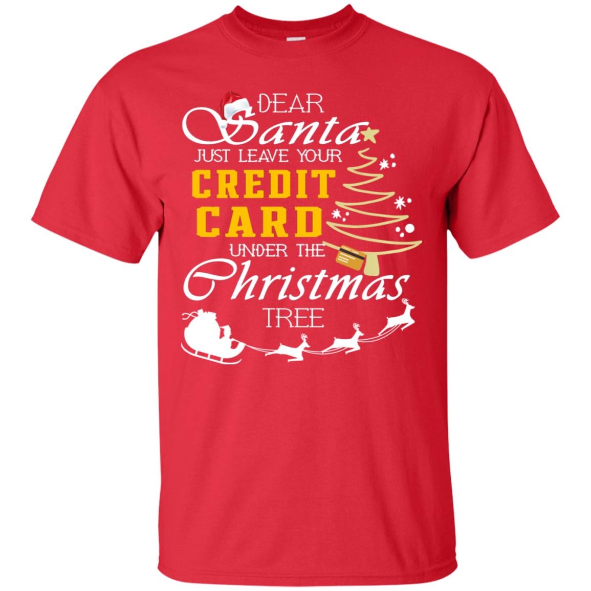 Dear Santa Just Leave Tour Credit Card Under The Christmas Tree X-mas Gift Shirt Red