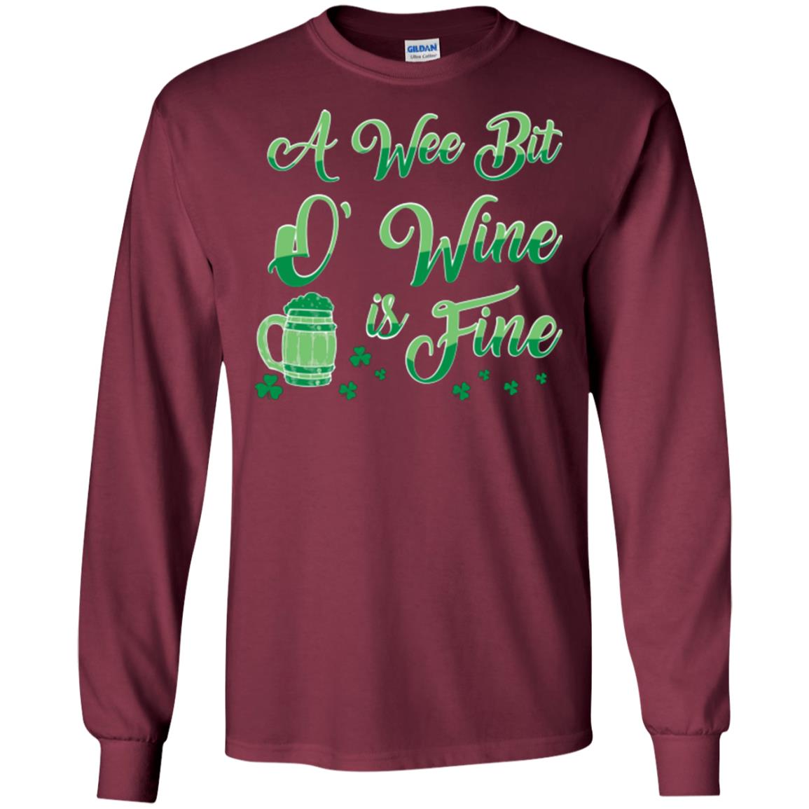 A Wee Bit O’ Wine Is Fine St. Patrick's Day T-shirt Maroon