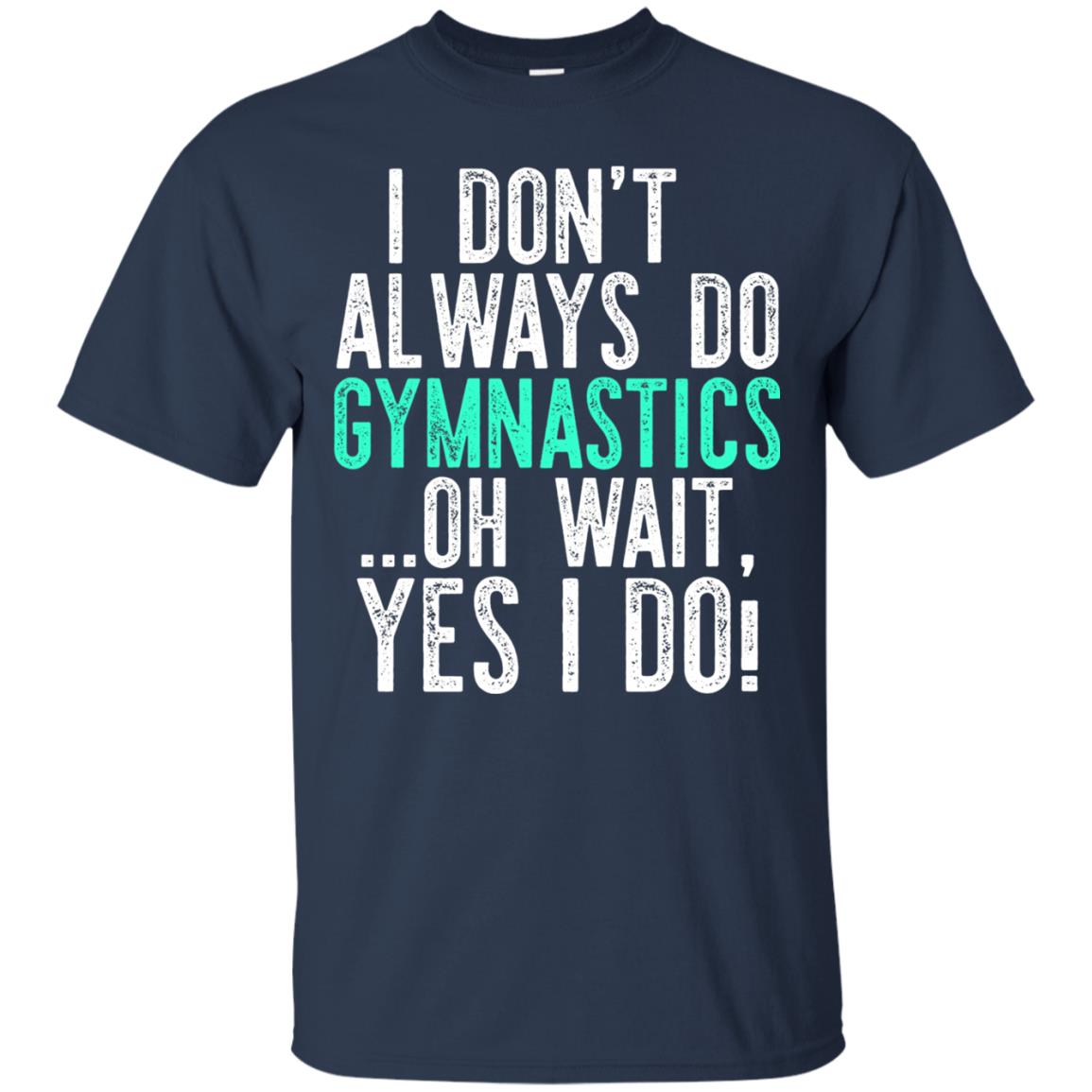 Gymnastics Shirt I Dont Always Do Gymnastics Navy