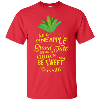 Be A Pineapple Stand Tall Wear A Crown And Be Sweet On The Inside Pineapple Lover T-shirt Red