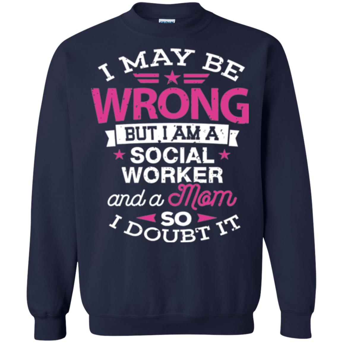 Mom T-shirt I May Be Wrong But I Am A Social Worker Navy