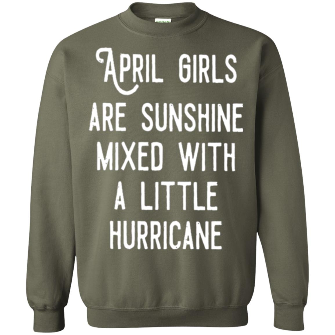 April Girls Are Sunshine Mixed With A Little Hurricane T-shirt Military Green