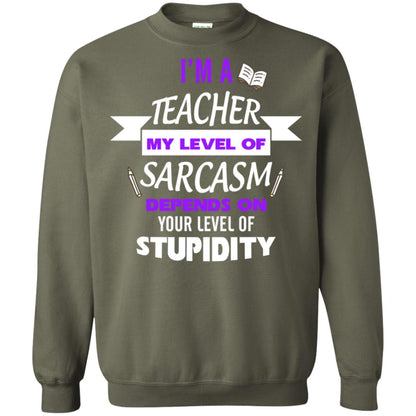 Im A Teacher My Level Of Saracasm Depends On Your Level Of Stupidity Military Green