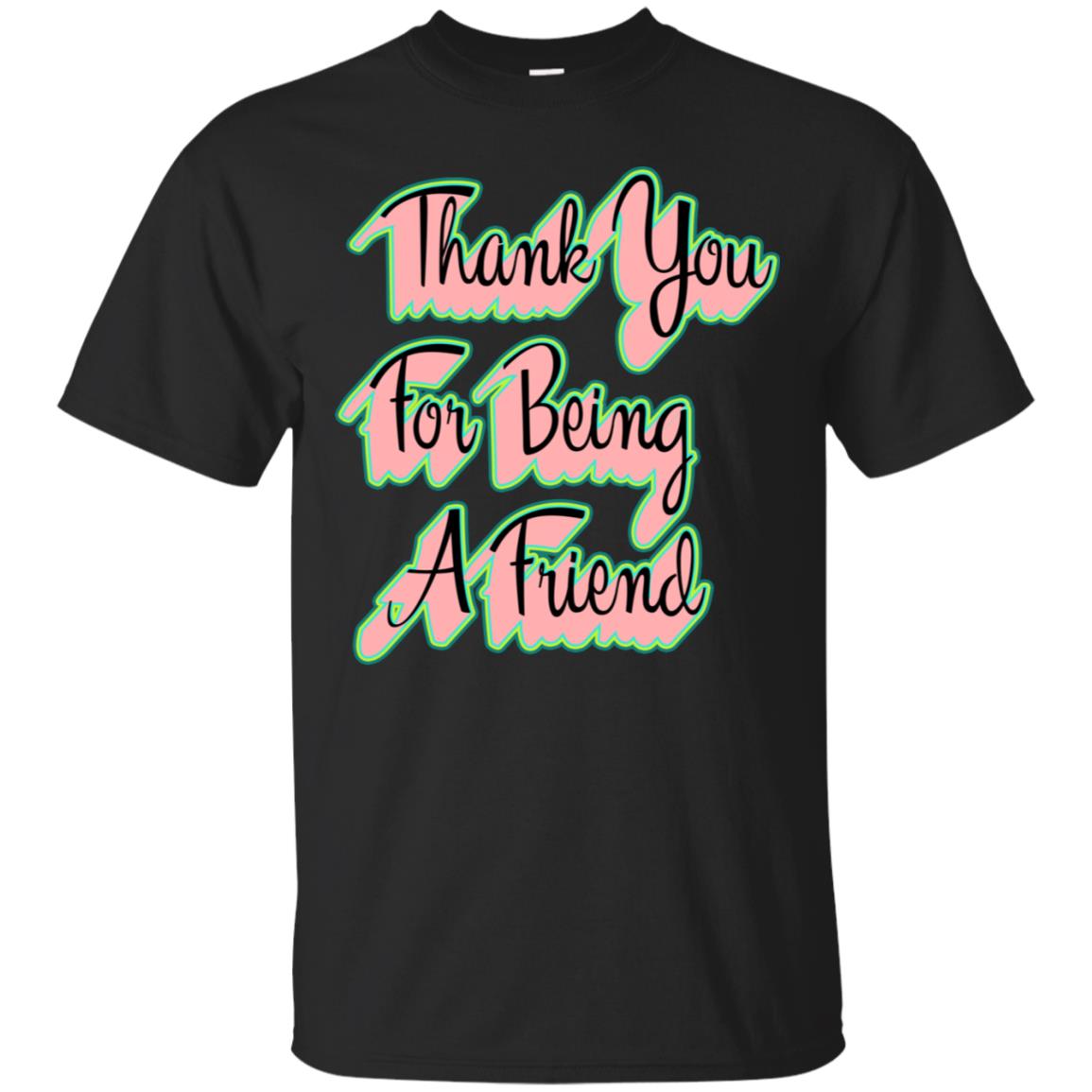 Thank You For Being A Friend Best Quote Shirt Black