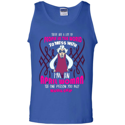April Woman T-shirt There Are A Lot Of People In The World To Mess With Royal