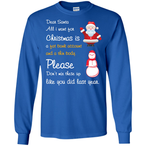 Christmas T-Shirt Dear Santa All I Want For Christmas Is A Fat Bank Account And A Thin Body Please Don't Mix These Up Like You Did Last Year