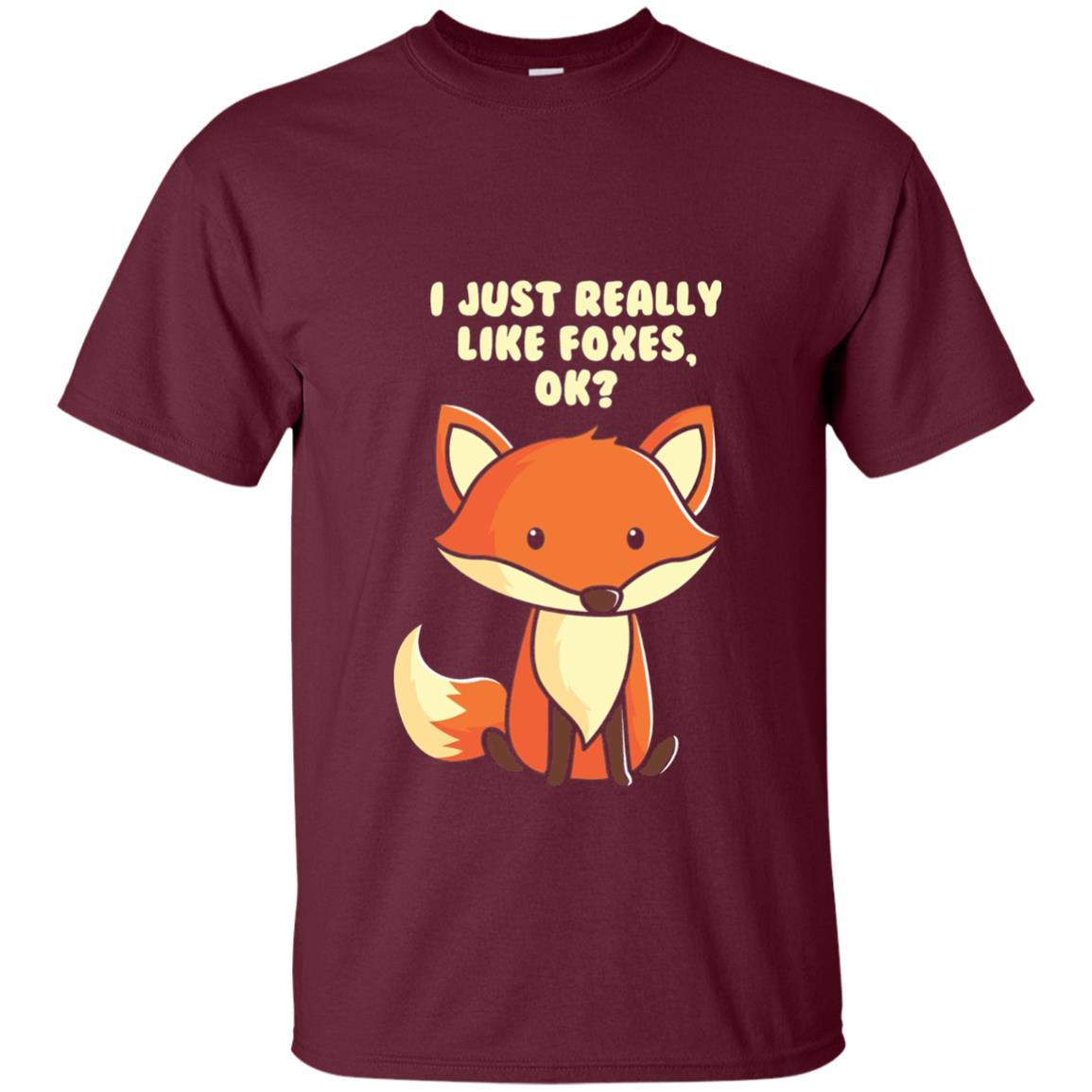 Funny Fox T-shirt I Just Really Like Foxes Ok Maroon