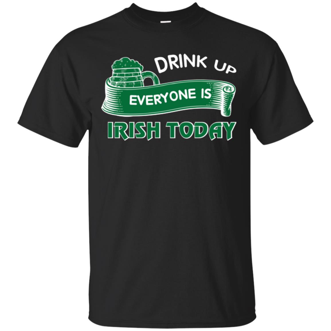 St. Patrick's Day T-shirt Drink Up Everyone Is Irish Today Black