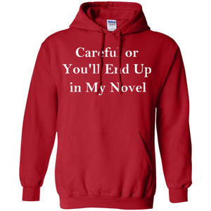 Writer T-shirt Careful Or You'll End Up In My Novel