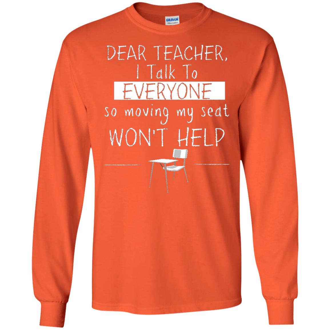 Dear Teacher I Talk To Everyone So Moving My Seat Student T-shirt Orange