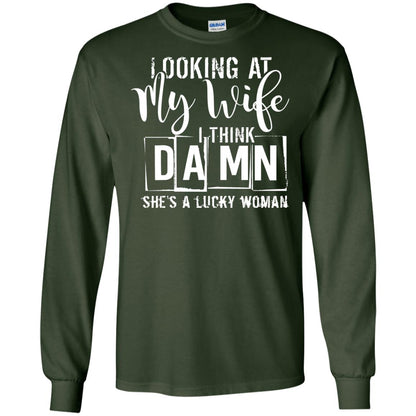 Looking At My Wife I Think Damn She Is A Lucky Woman Shirt Forest Green
