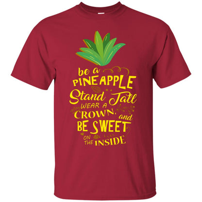 Be A Pineapple Stand Tall Wear A Crown And Be Sweet On The Inside Pineapple Lover T-shirt Cardinal