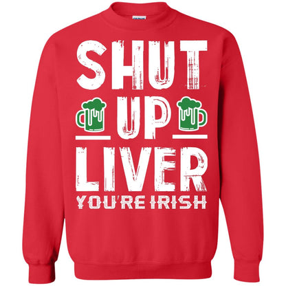 Shut Up Liver You’re Irish Saint Patrick_s Day T-shirt Red