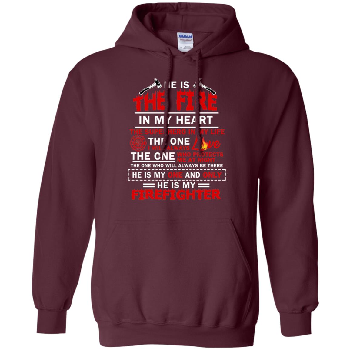He Is The Fire In My Heart The Superhero In My Life The One I Will Always Love The One Who Protects Me At Night The One Who Will Always Be There He Is My One And Only He Is My Firefighter Maroon