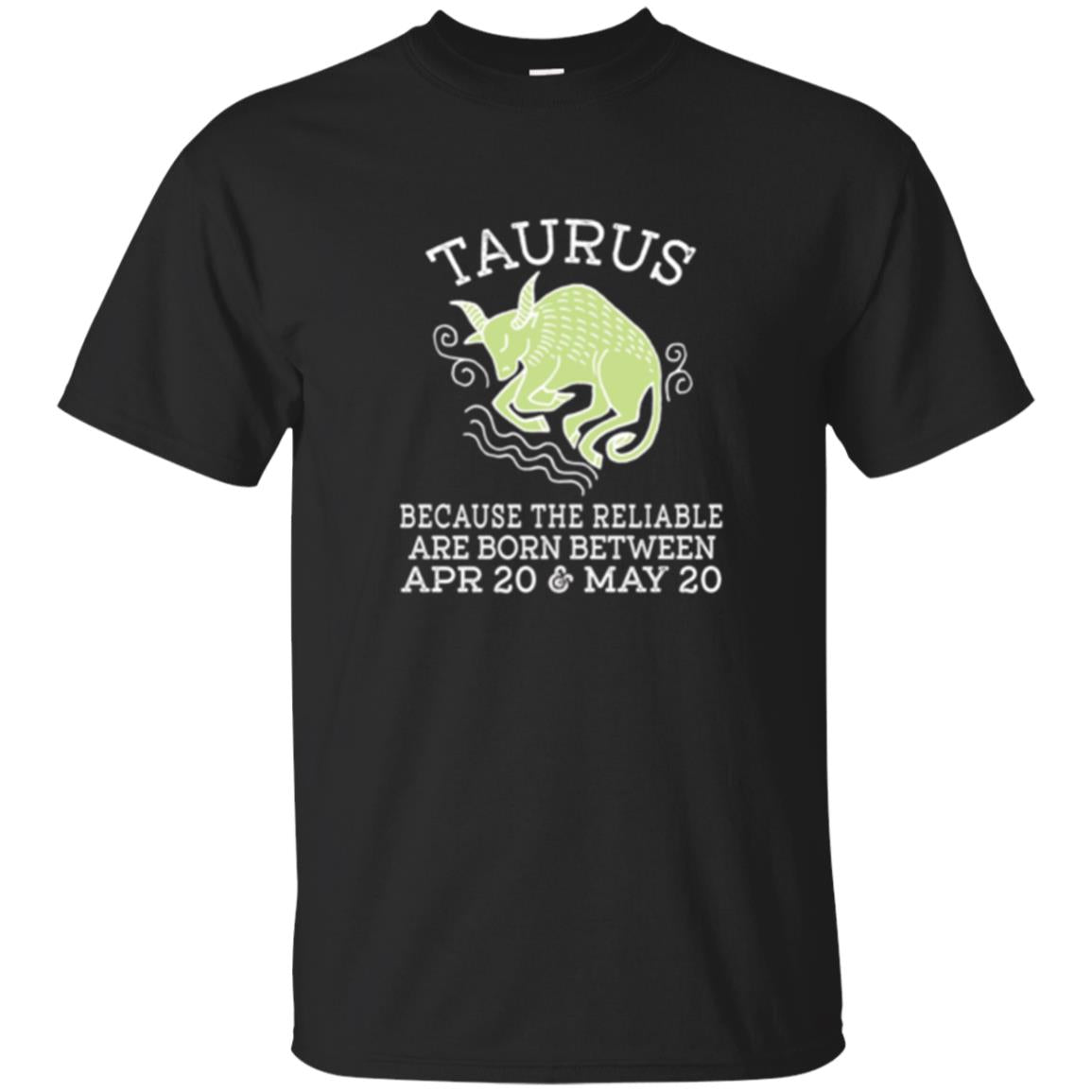 Taurus Because Reliable Are Born Between Apr 20 And May 20 Birthday T-shirt Black