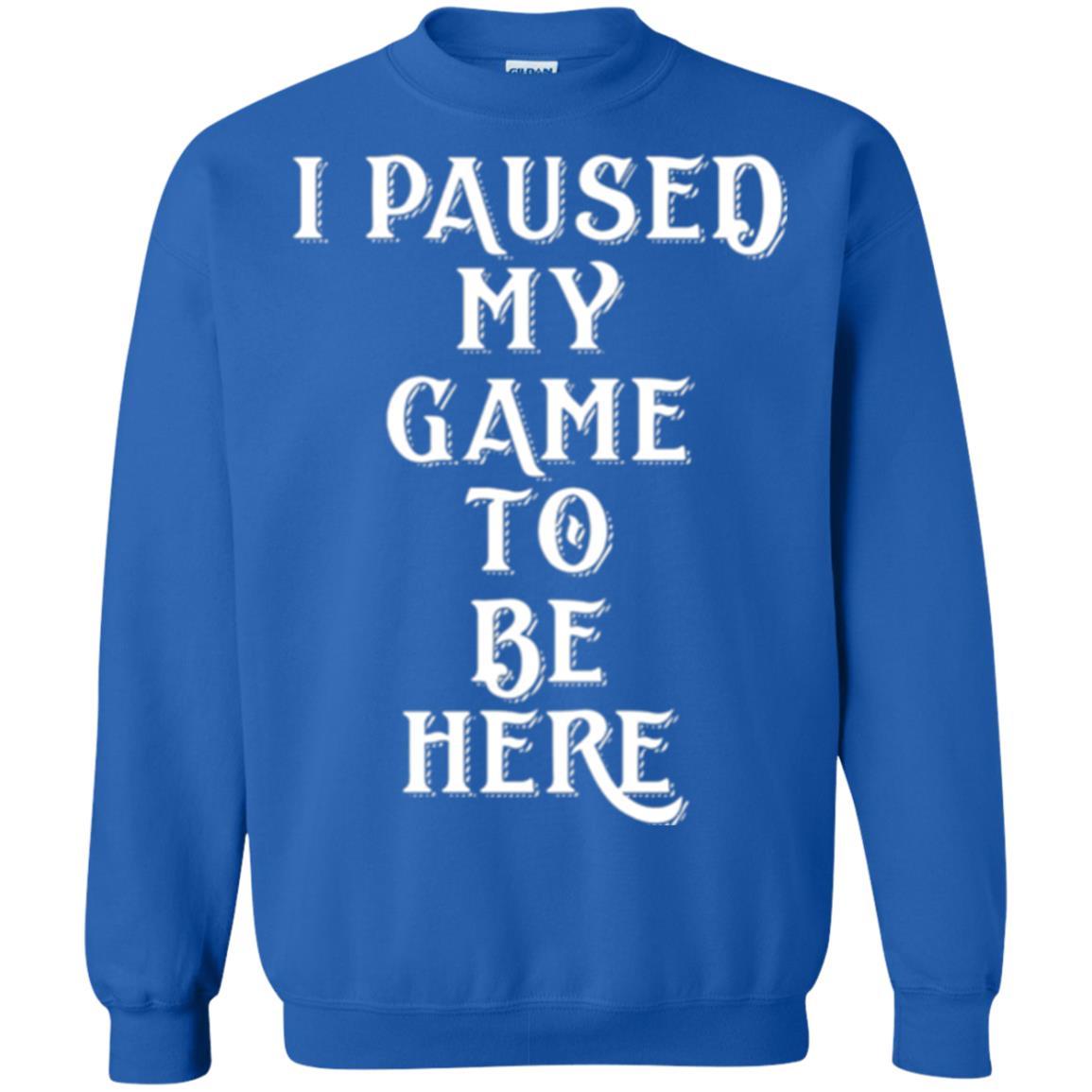 Gamer T-shirt I Paused My Game To Be Here Royal