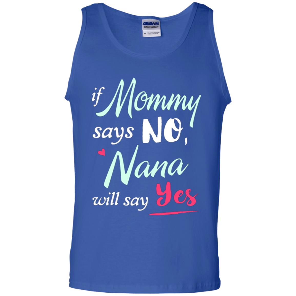 If Mommy Says No Nana Will Say Yes Nana Shirt Royal