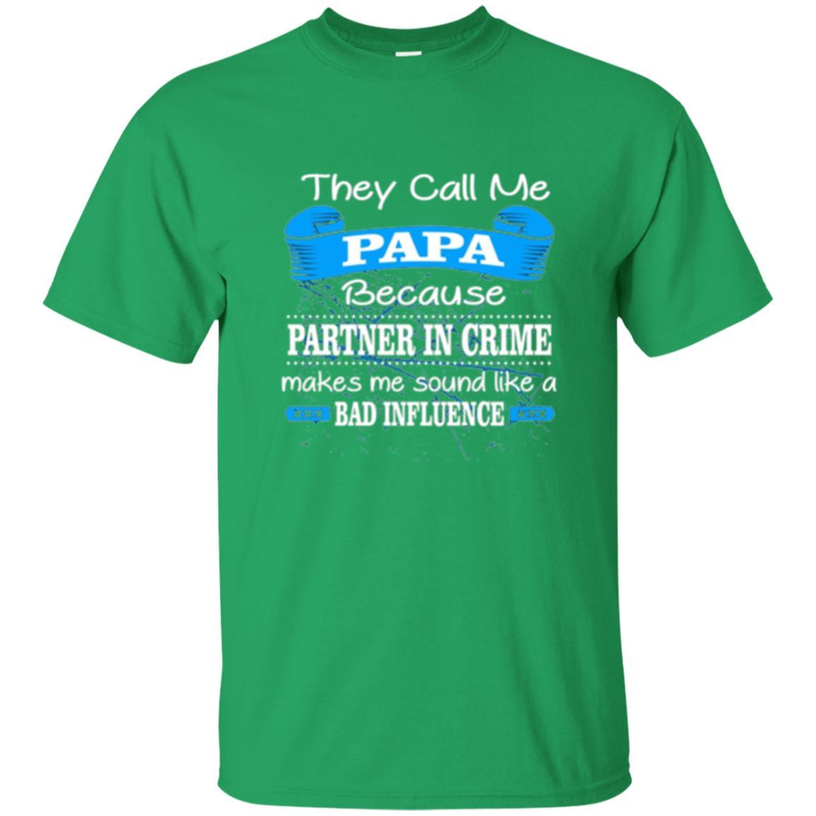 Papa T-shirt Because Partner In Crime Make Bad Influence Irish Green