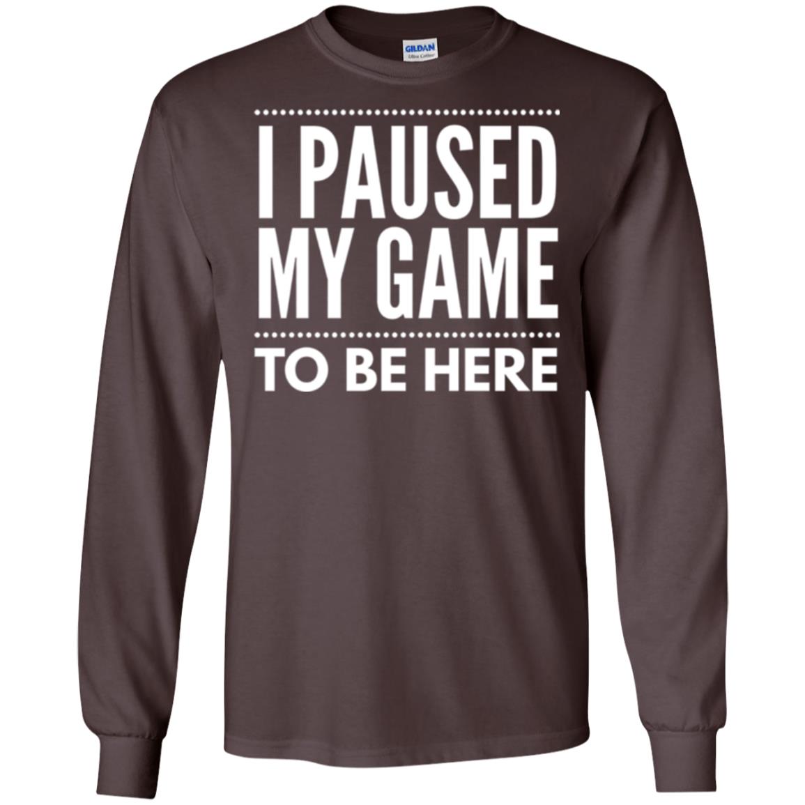 Gamer T-shirt I Paused My Game To Be Here Dark Chocolate