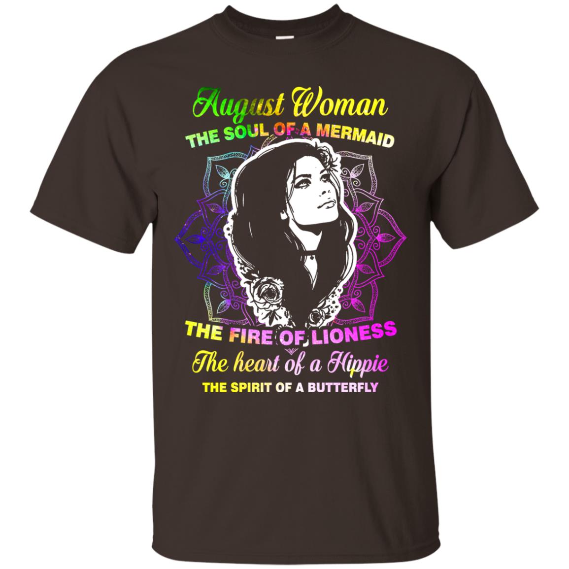 August Woman Shirt The Soul Of A Mermaid The Fire Of Lioness The Heart Of A Hippeie The Spirit Of A Butterfly Dark Chocolate