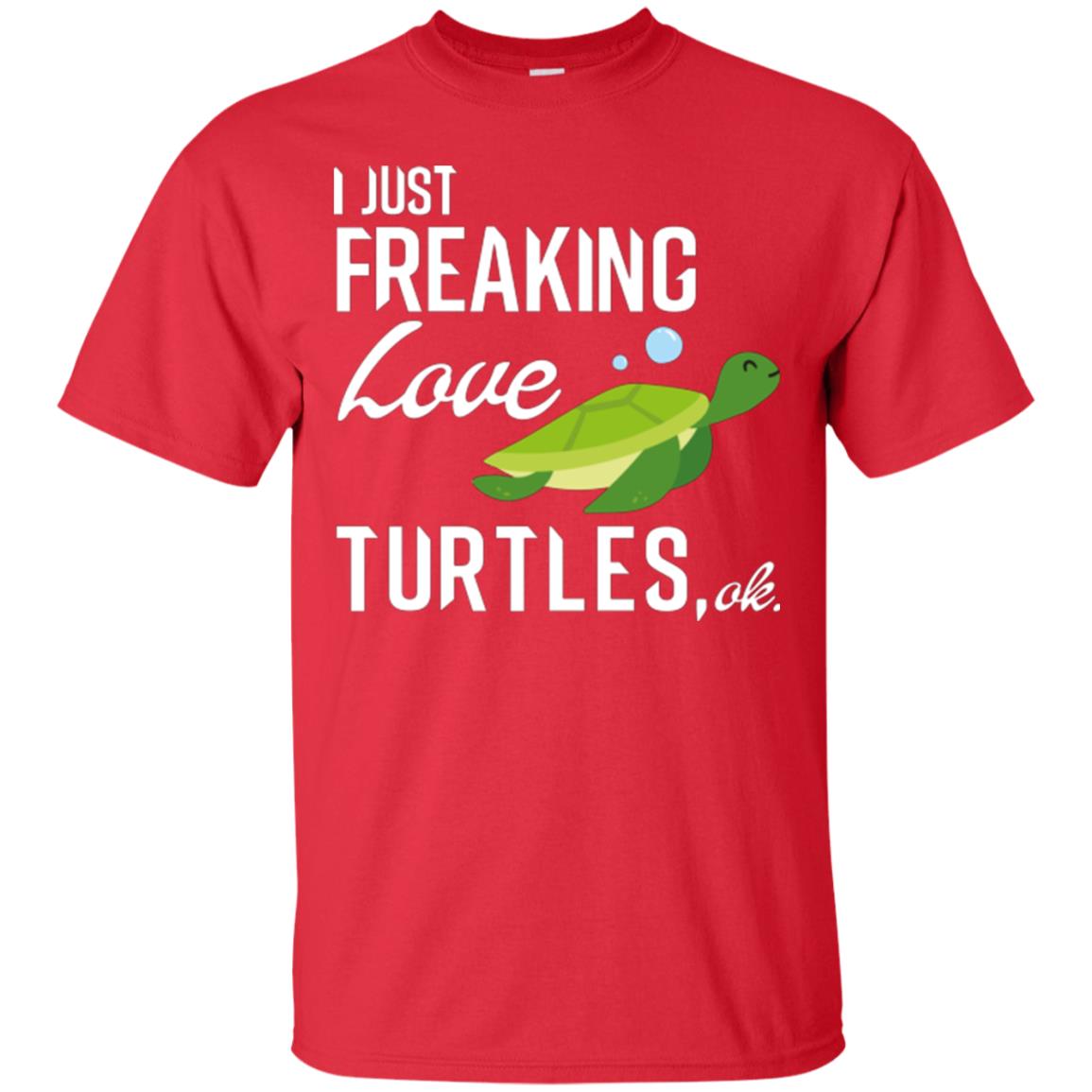 I Just Freaking Love Turtles Ok T-shirt Turtles Lover Red