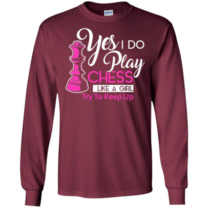 Yes I Do Play Chess Like A Girl Try To Keep Up Chess Gift Shirt For Girls Maroon