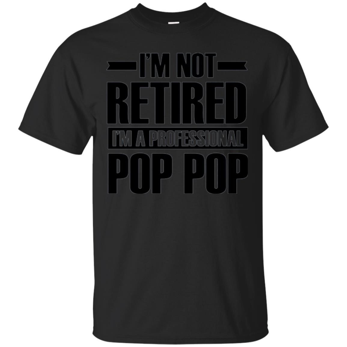 Daddy T-shirt  I'm Not Retired I'm A Professional Pop Pop