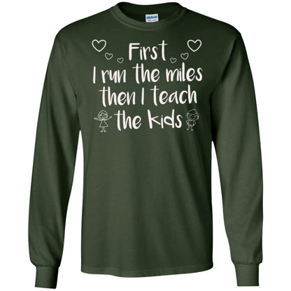 Teacher T-shirt First I Run The Miles Then I Teach The Kids Forest Green