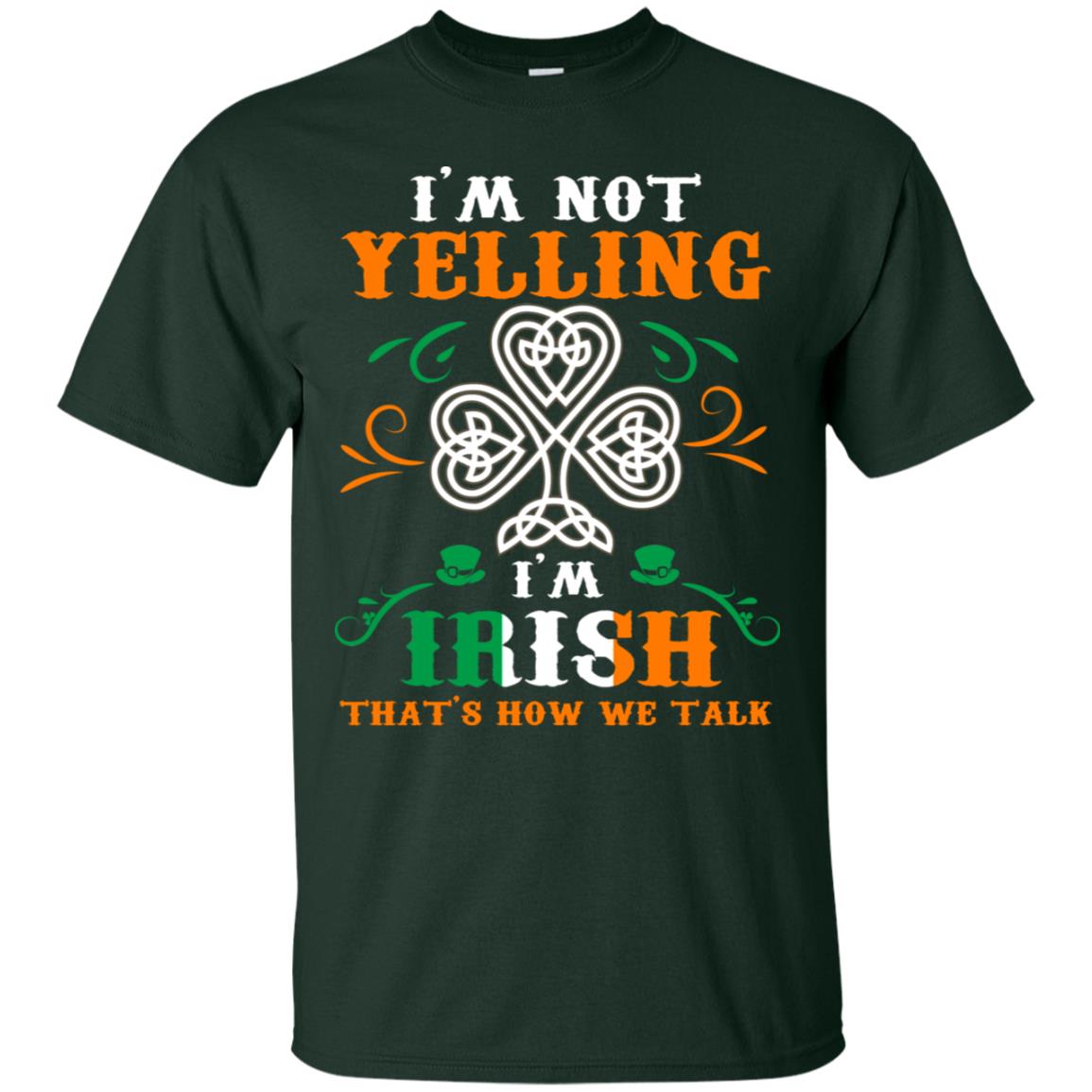 I'm Not Yelling I'm Irish That's How We Talk Ireland Gift Shirt Forest