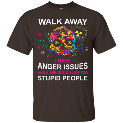 Walk Away I Have Anger Issues And A Serious Dislike T-shirt Dark Chocolate