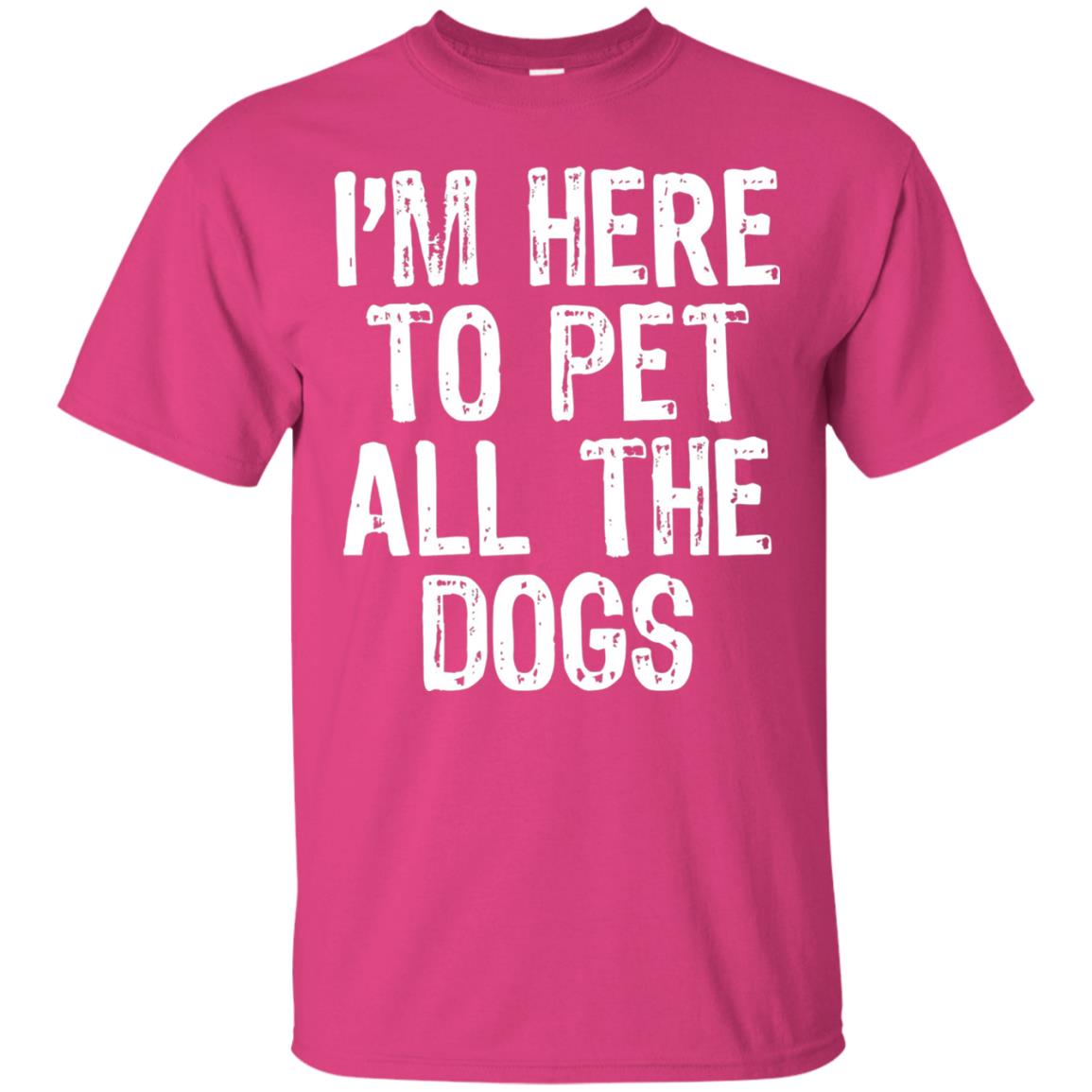 Dogs Lover T-shirt I_m Here To Pet All The Dogs Heliconia