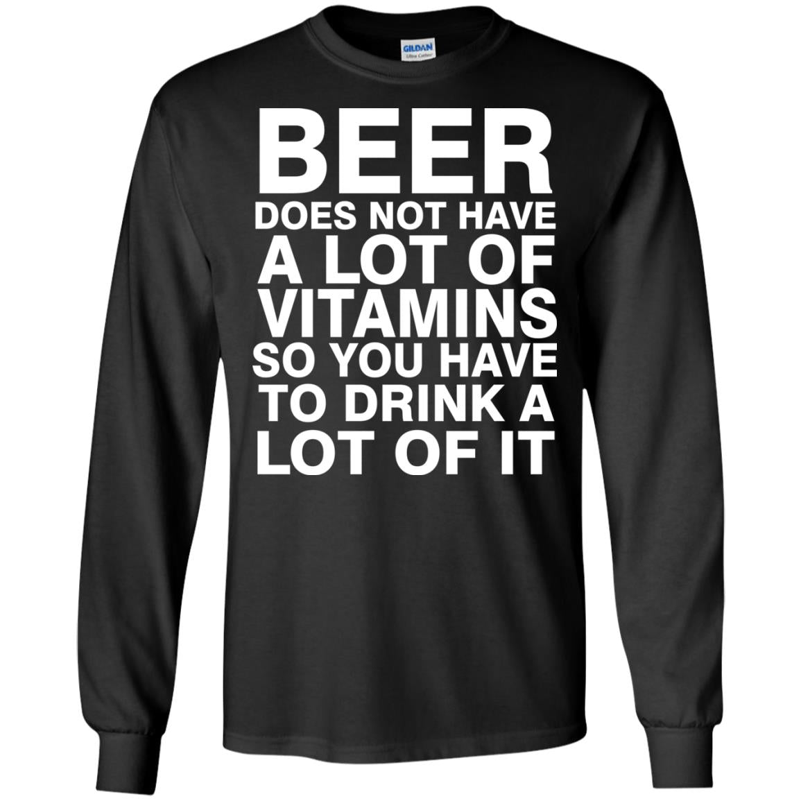Beer Does Not Have A Lot Of Vitamins So You Have To Drink A Lot Of It Shirt Black