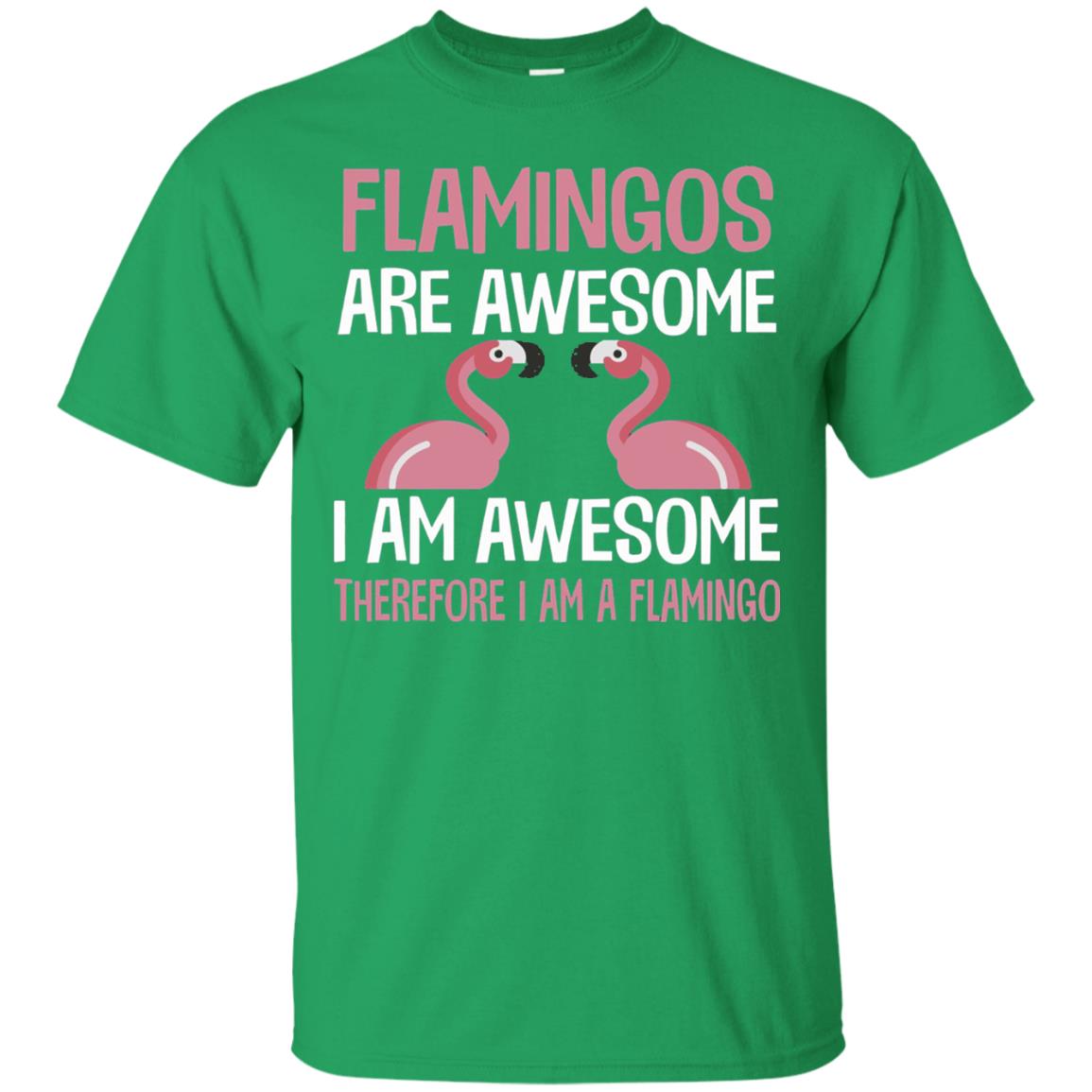 Funny Bird Lover T-shirt Flamingos Are Awesome I Am Awesome Irish Green