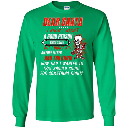 Dear Santa I Know I Wasn't A Good Person This Year But I Didn't Kill Anyone Either And You Know How Bad I Wanted To That Should Count For Something Right Irish Green