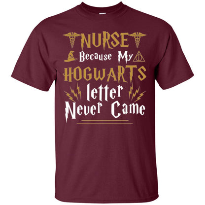Nurse T-shirts Because My Letter Never Came Maroon