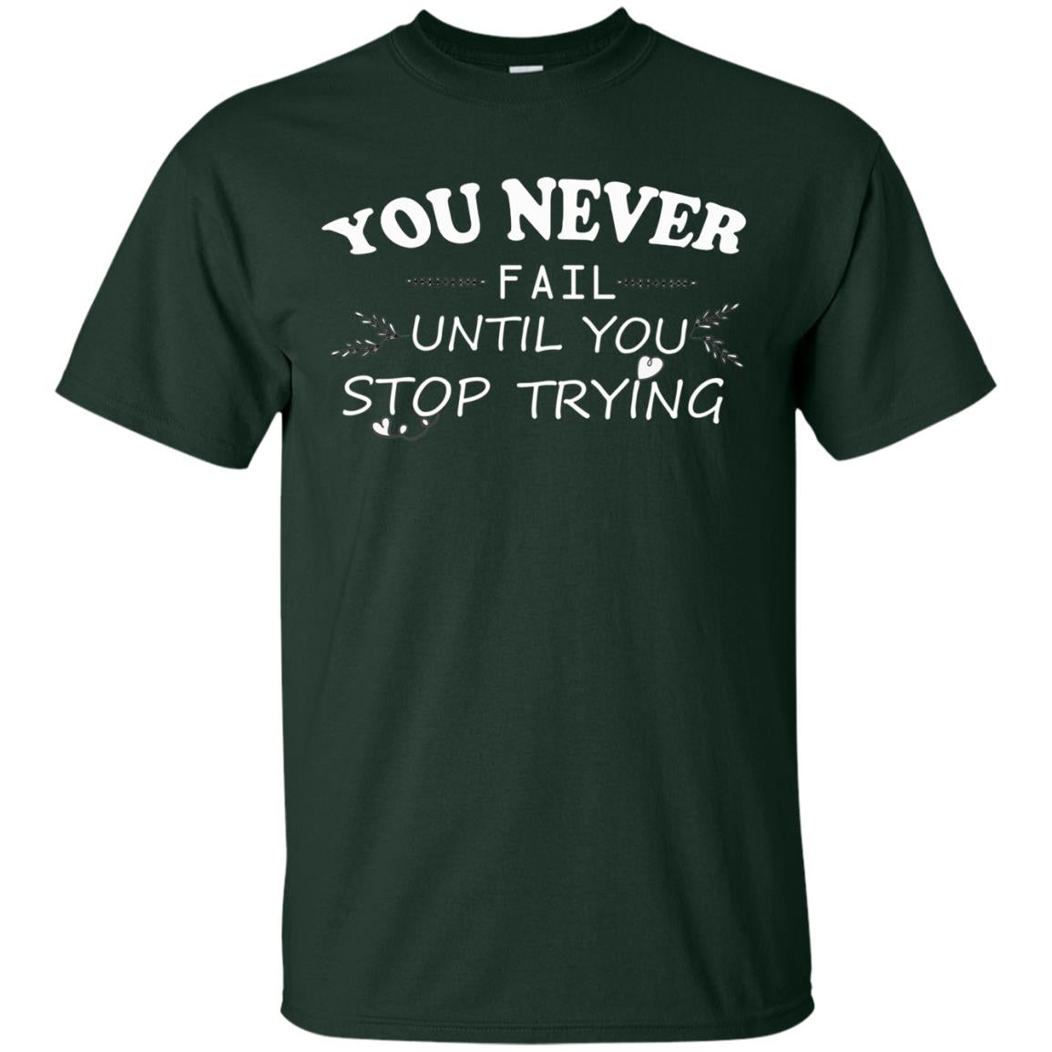 You Never Fail Until You Stop Trying Shirt Forest